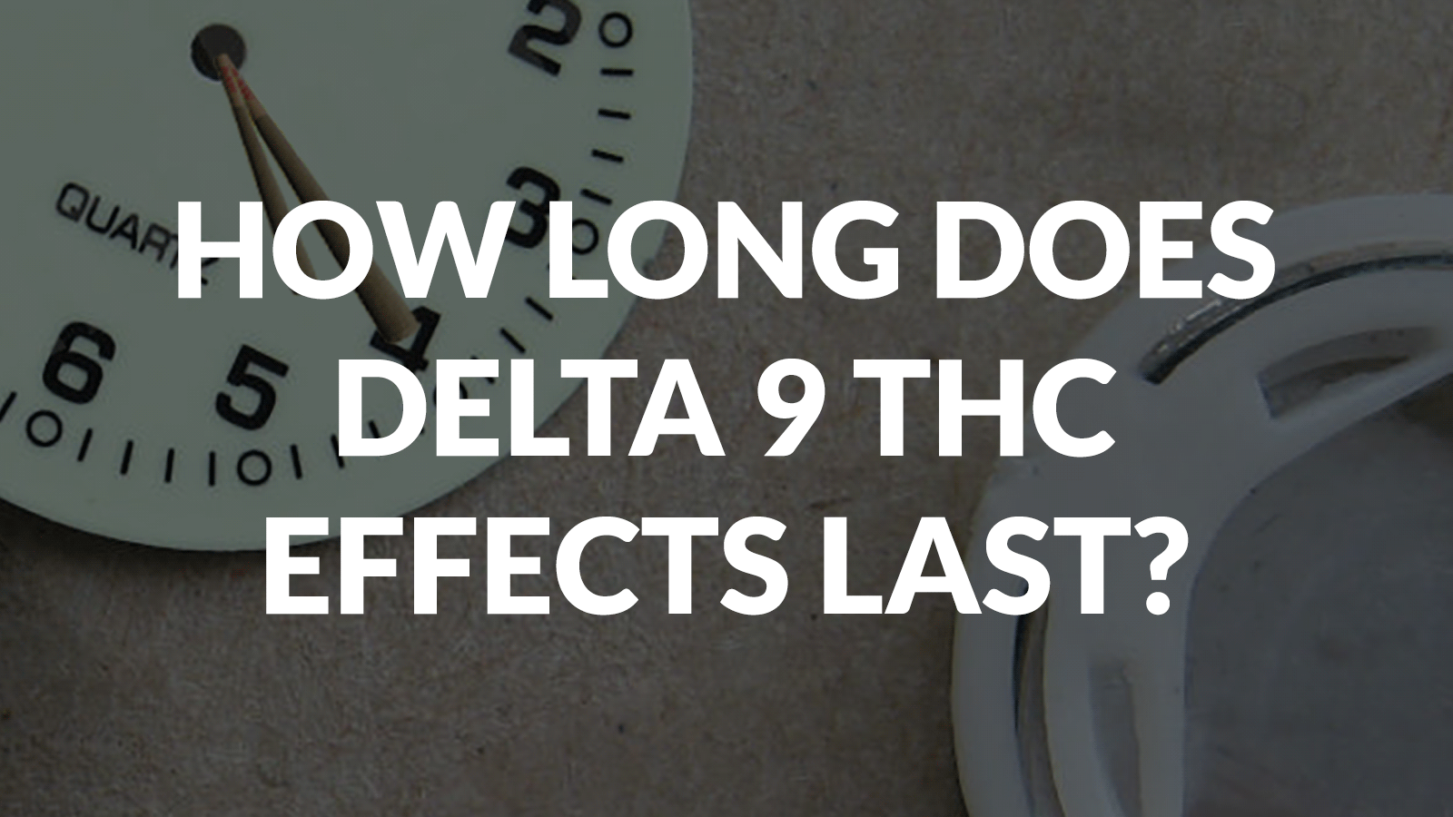How Long Does Delta 9 Thc Effects Last? 7 How Long Does Delta 9 Thc Effects Last?