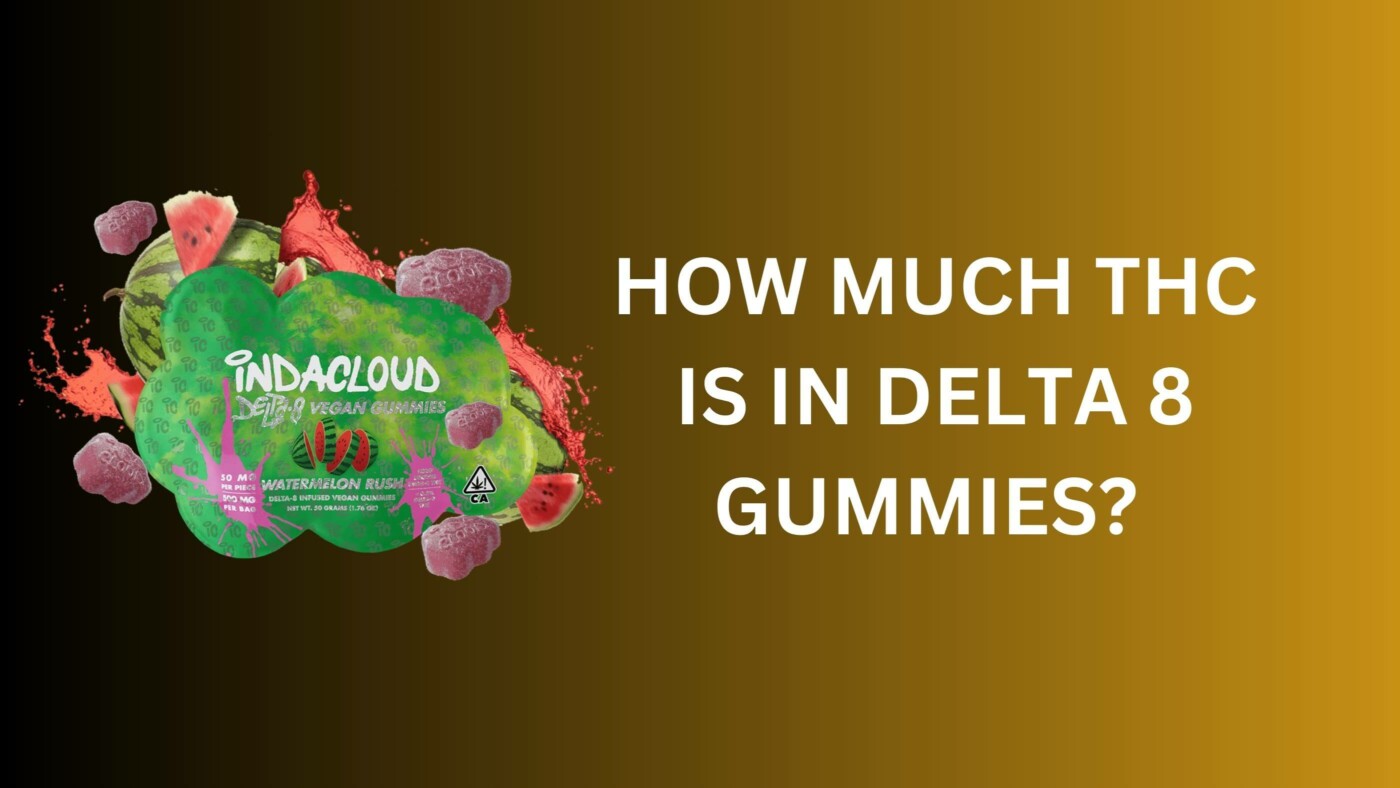 How Much Thc Is In Delta 8 Gummies? | Comprehensive Guide 9 Thc In Delta 8 Gummies